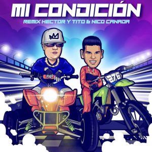 Hector Y Tito Ft. Nico Canada – Mi Condicion (Remix)